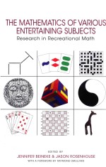 THE MATHEMATICS OF VARIOUS ENTERTAINING SUBJECTS RESEARCH IN RECREATIONAL MATH