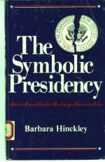 THE SYMBOLIC PRESIDENCY:HOW PRESIDENTS PORTAY THEMSELVES