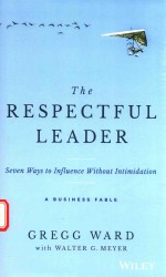 THE RESPECTFUL LEADER SEVEN WAYS TO INFLUENCE WITHOUT INTIMIDATION A BUSINESS FABLE