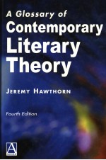 A GLOSSARY OF CONTEMPORARY LITERARY THEORY  FOURTH EDITION