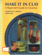 MAKE IT IN CLAY:A BEGINNER'S GUIDE TO CERAMICS