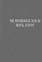 THE PHYSIOLOGICAL BASIS OF MENTAL ACTIVITY