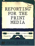 REPORTING FOR THE PRINT MEDIA  FOURTH EDITION