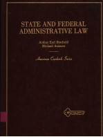 STATE AND FEDERAL ADMINISTRATIVE LAW  ARTHUR EARL BONFIELD MICHAEL ASIMOW