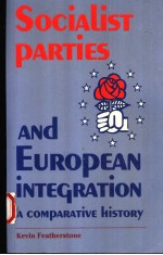 SOCIALIST PARTIES AND EUROPEAN INTEGRATION:A COMPARATIVE HISTORY