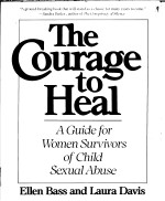 THE COURAGE TO HEAL  A GUIDE FOR WOMEN SURVIVORS OF CHILD SEXUAL ABUSE