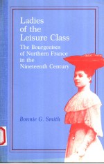 LADIES OF THE LEISURE CLASS  THE BOURGEOISES OF NORTHERN FRANCE IN THE NINETEENTH CENTURY