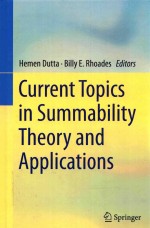 CURRENT TOPICS IN SUMMABILITY THEORY AND APPLICATIONS