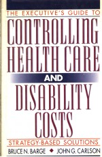 THE EXECUTIVE'S GUIDE TO CONTROLLING HEALTH CARE AND DISABILITY COSTS