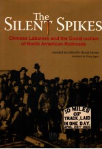 THE SILENT SPIKES CHINESE LABORERS AND THE CONSTRUCTION OF NORTH AMERICAN RAILROADS