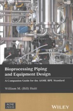 BIOPROCESSING PIPING AND EQUIPMENT DESIGN A COMPANION GUIDE FOR THE ASME BPE STANDARD