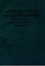 SAFETY OF COMPUTER CONTROL SYSTEMS 1985 (SAFECOMP'85) ACHIEVING SAFE REAL TIME COMPUTER SYSTEMS PROC