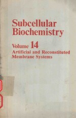 SUBCELLULAR BIOCHEMISTRY VOLUME 14 ARTIFICIAL AND RECONSTITUTED MEMBRANE SYSTEMS