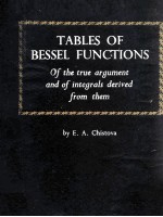 Tables of Bessel Functions of The True Argument and of Integrals Derived From Them