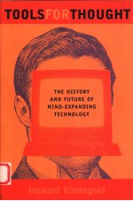 TOOLS FOR THOUGHT:THE HISTORY AND FUTURE OF MIND-EXPANDING TECHNOLOGY