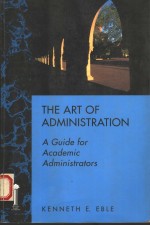 THE ART OF ADMINISTRATION  A GUIDE FOR ACADEMIC ADMINISTRATORS