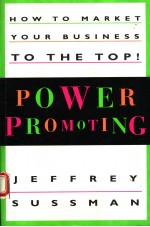 POWER PROMOTING  HOW TO MARKET YOUR BUSINESS TO THE TOP!