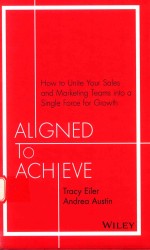 HOW TO UNITE YOUR SALES AND MARKETING TEAMS INTO A SINGLE FORCE FOR GROWTH ALIGNED TO ACHIEVE