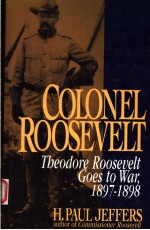 COLONEL ROOSEVELT:THEODORE ROSSEVELT GOES TO WAR