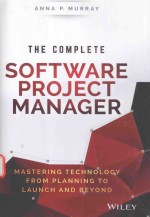 THE COMPLETE SOFTWARE PROJECT MANAGER MASTERING TECHNOLOGY FROM PLANNING TO LAUNCH AND BEYOND