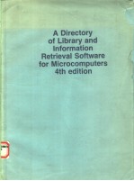 A DIRECTORY OF LIBRARY AND INFORMATION RETRIEVAL SOFTWARE FOR MICROCOMPUTERS  4TH EDITION