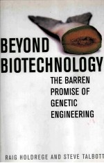 BEYOND BIOTECHNOLOGY THE BARREN PROMISE OF GENETIC ENGINEERING