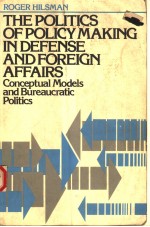 THE POLITICS OF POLICY MAKING IN DEFENSE AND FOREIGN AFFAIRS