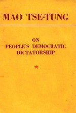 MAO TSE TUNG ON PEOPLE'S DEMOCRATIC DICTATORSHIP