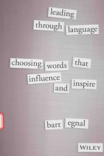 LEADING THROUGH LANGUAGE CHOOSING WORDS THAT INFLUENCE AND INSPIRE