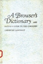 A BROWSER'S DICTIONARY AND NATIVE'S GUIDE TO THE UNKNOWN AMERICAN LANGUAGE