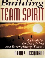 Building team spirit : activities for inspiring and energizing teams