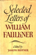 SELECTED LETTERS OF WILLIAM FAULKNER