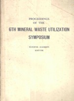 PROCEEDINGS OF THE 6TH MINERAL WASTE UTILZIATION SYMPOSIUM