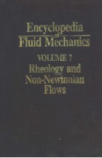 ENCYCLOPEDIA FLUID MECHANICS VOLUME 7 RHEOLOGY AND NON-NEWTONIAN FLOWS