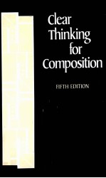 CLEAR THINKING FOR COMPOSITION FIFTH EDITION