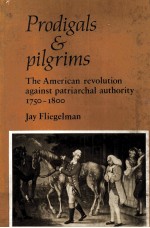 Prodigals and pilgrims:the American revolution against pat patriarchal authority