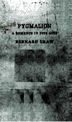 Pygmalion A Romance in Five Acts