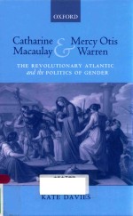 CATHARINE MACAULAY AND MERCY OTIS WARREN THE REVOLUTIONARY ATLANTIC AND THE POLITICS OF GENDER