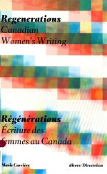 REGENERATIONS CANADIAN WOMEN'S WRITING REGENERATIONS ECRITURE DES FEMMES AU CANADA