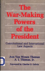 THE WAR-MAKING POWERS OF THE PRESIDENT  CONSTITUTIONAL AND INTERNATIONAL LAW ASPECTS