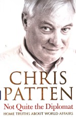 CHRIS PATTEN  NOT QUITE THE DIPLOMAT