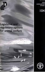 FAO LEGISLATIVE STUDY 104:LEGISLATIVE AND REGULATORY OPTIONS FOR ANIMAL WELFARE