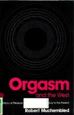 ORGASM AND THE WEST A HISTORY OF PLEASURE FROM THE SIXTEENTH CENTURY TO THE PRESENT