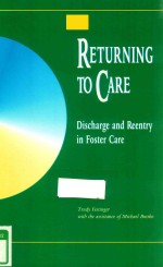 RETURNING TO CARE DISCHARGE AND REENTRY IN FOSTER CARE