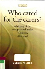 WHO CARED FOR THE CARERS? A HISTORY OF THE OCCUPATIONAL HEALTH OF NURSES