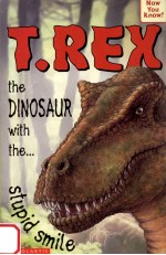 T-Rex:the dinosaur with the--stupid smile