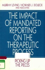 THE IMPACT OF MANDATED REPORTING ON THE THERAPEUTIC PROCESS PICKING UP THE PIECES