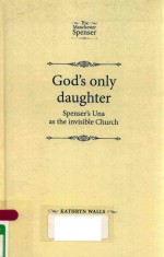 GOD' ONLY DAUGHTER SPENSER'S UNA AS THE INVISIBLE CHURCH