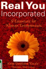 REAL YOU INCORPORATED 8 ESSENTIALS FOR WOMEN ENTREPRENEURS