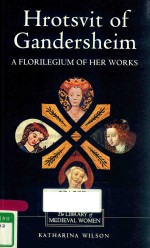 HROTSVIT OF GANDERSHEIM:A FLORILEGIUM OF HER WORKS